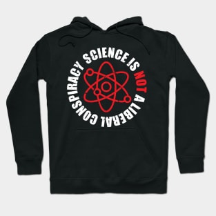 'Science Is Not A Liberal Conspiracy' Extreme Science Hoodie